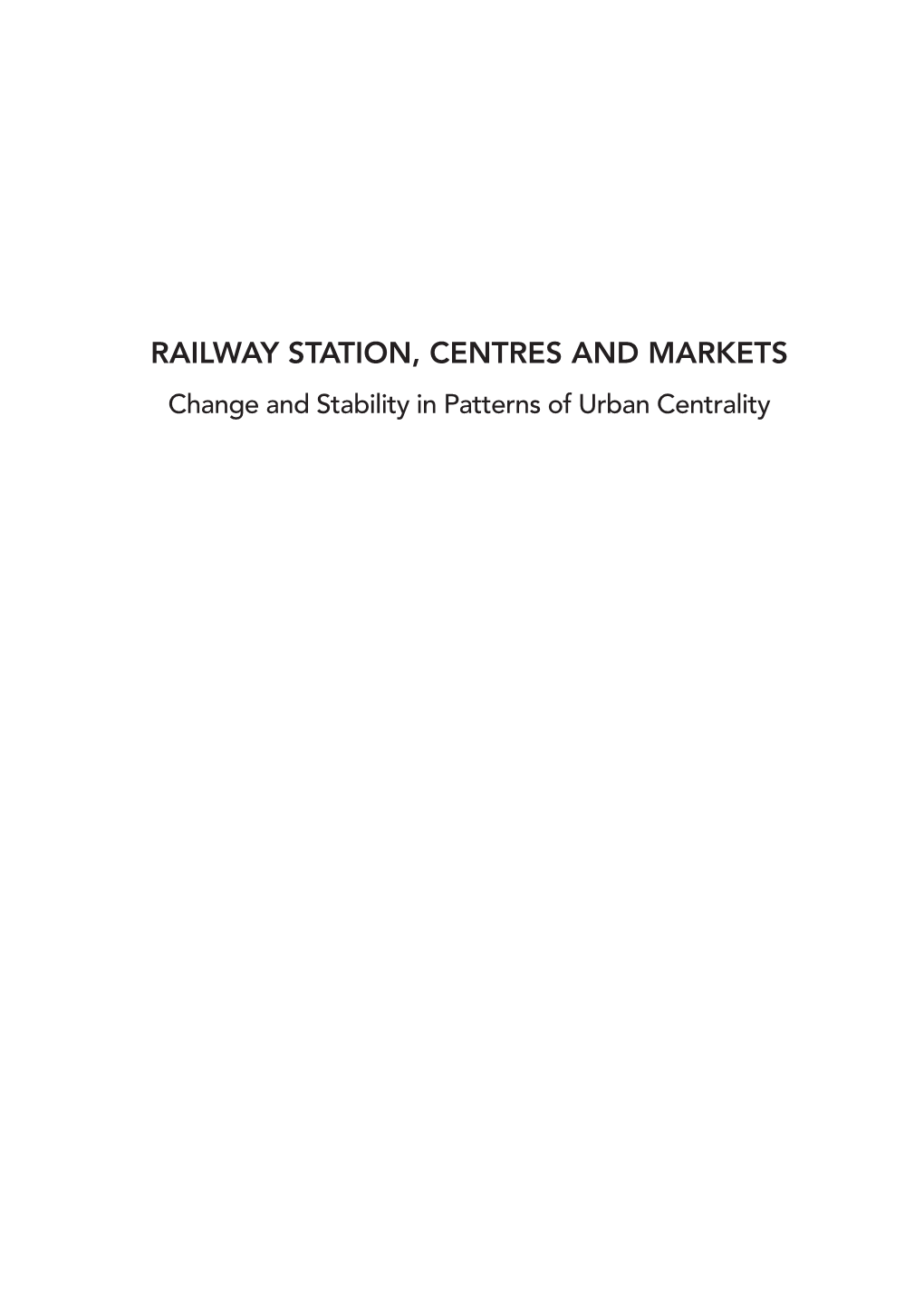RAILWAY STATION, CENTRES and MARKETS Change and Stability in Patterns of Urban Centrality