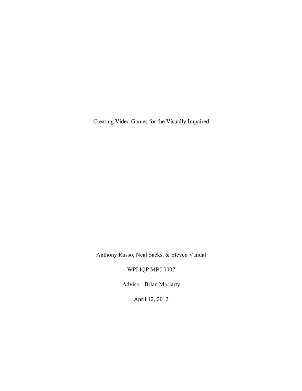 Creating Video Games for the Visually Impaired Anthony Russo, Neal Sacks, & Steven Vandal WPI IQP MBJ 0007 Advisor: Brian Mo