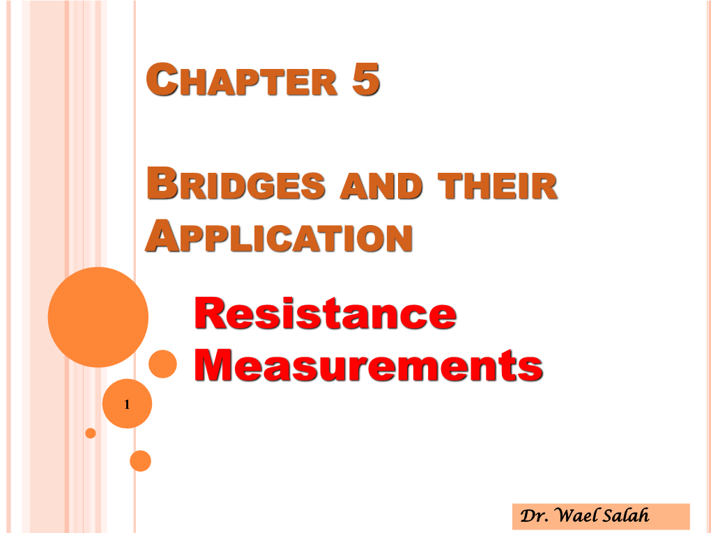 Wheatstone Bridge (Varying Resistance to Null Bridge) • Current Balance Bridge (Varying Current to Null Bridge) • Kelvin Bridge (Measurement of Low Resistance)