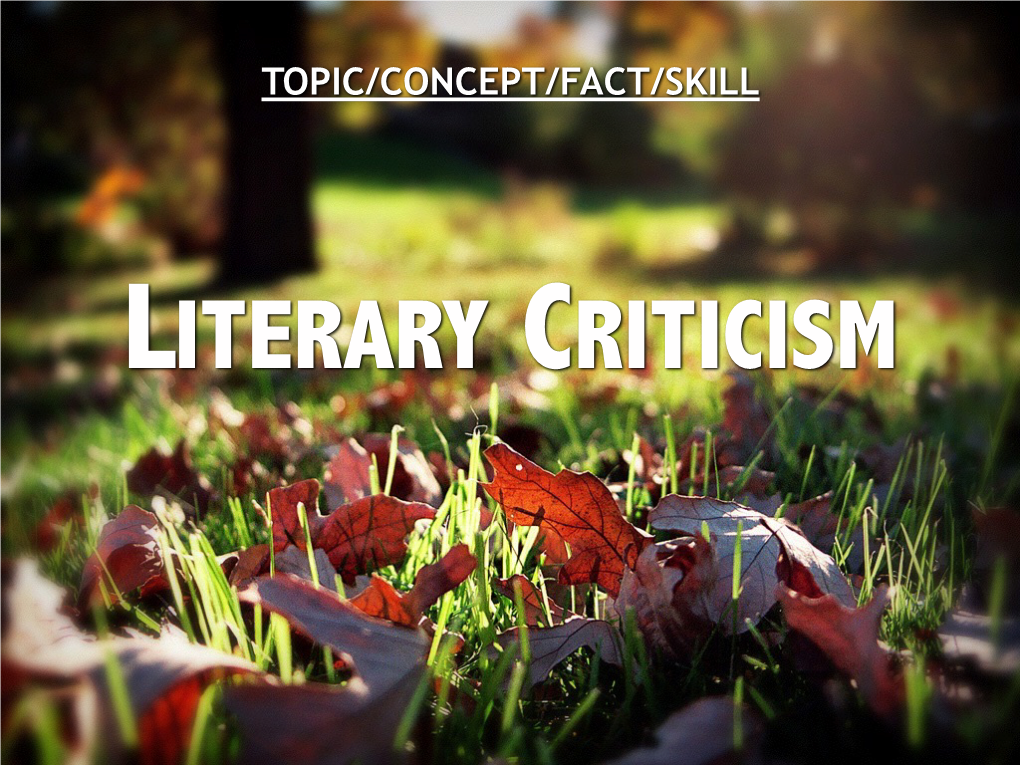 LITERARY CRITICISM DEFINITION ▪An Informed, Written Analysis & Evaluation of a Work of Literature ▪Based on a “Literary Theory”