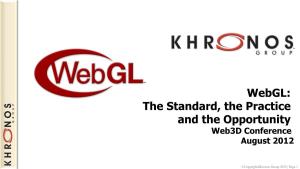 Webgl: the Standard, the Practice and the Opportunity Web3d Conference August 2012