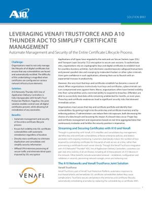 LEVERAGING VENAFI TRUSTFORCE and A10 THUNDER ADC to SIMPLIFY CERTIFICATE MANAGEMENT Automate Management and Security of the Entire Certificate Lifecycle Process