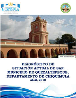 DIAGNÓSTICO DE SITUACIÓN ACTUAL DE SAN MUNICIPIO DE QUEZALTEPEQUE, DEPARTAMENTO DE CHIQUIMULA Abril, 2018