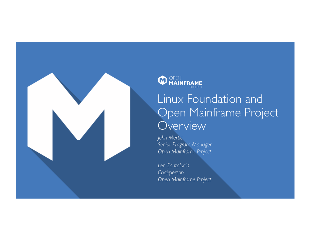 Linux Foundation and Open Mainframe Project Overview John Mertic Senior Program Manager Open Mainframe Project