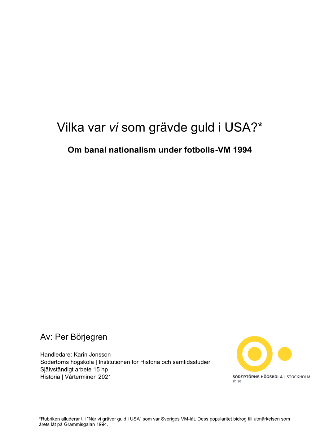 Vilka Var Vi Som Grävde Guld I USA?*