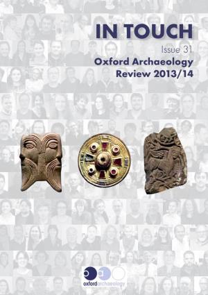 IN TOUCH Issue 31 Oxford Archaeology Review 2013/14 Gill Hey Visiting OA’S Excavations on the Bexhill to Hastings Link Road MESSAGE from GILL