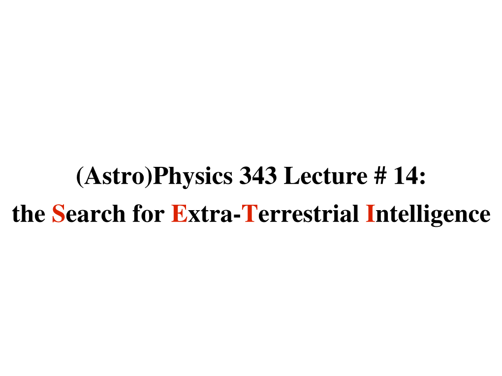 (Astro)Physics 343 Lecture # 14: the Search for Extraterrestrial