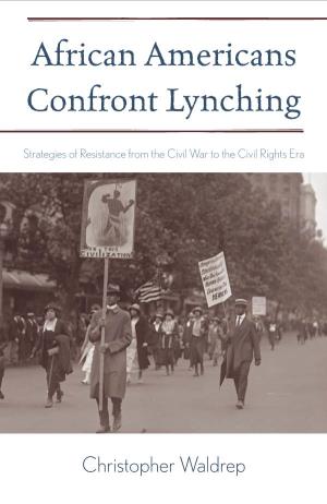 African Americans Confront Lynching: Strategies of Resistance from The