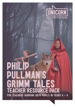 TEACHER RESOURCE PACK for Teachers Working with Pupils in Years 4 - 6 PHILIP PULLMAN’S GRIMM TALES