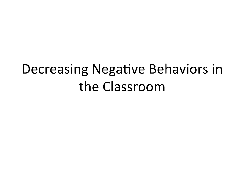 Decreasing Negafve Behaviors in the Classroom