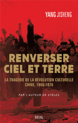 RENVERSER CIEL ET TERRE La Tragédie De La Révolution Culturelle Chine, 1966‑1976 DU MÊME AUTEUR