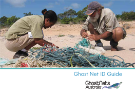 Ghost Net ID Guide Acknowledgements Ghostnets Australia (GNA) Thanks All the Indigenous Rangers Who Have Contributed to the Ghost Net Program for the Decade 2004-2014