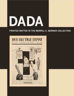 Dada: Printed Matter in the Merrill C. Berman Collection