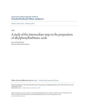 A Study of the Intermediate Steps in the Preparation of Alkylphenylbarbituric Acids James Edward Doyle University of Massachusetts Amherst