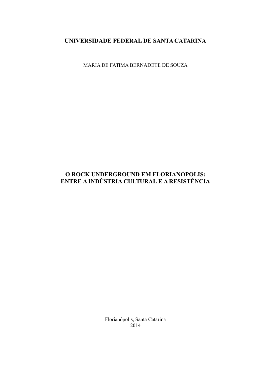 Universidade Federal De Santa Catarina O Rock Underground Em Florianópolis: Entre a Indústria Cultural E a Resistência