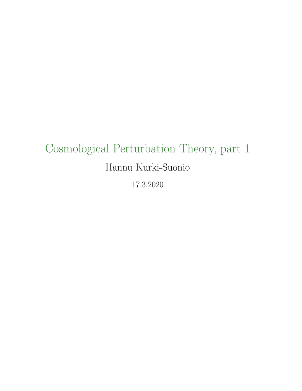 Cosmological Perturbation Theory, Part 1 Hannu Kurki-Suonio 17.3.2020 About These Lecture Notes