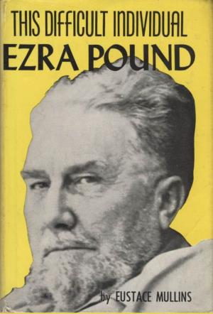 THIS DIFFICULT INDIVIDUAL, EZRA POUND This Difficult Individual, Ezra Pound