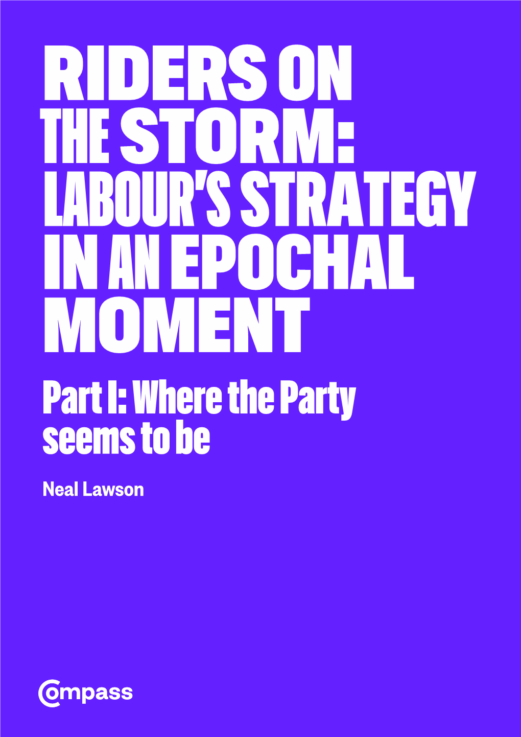 Part I: Where the Party Seems to Be Neal Lawson Published June 2020 by Compass