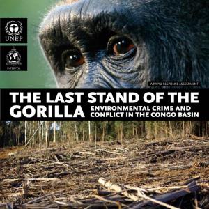 THE LAST STAND of the ENVIRONMENTAL CRIME and GORILLA CONFLICT in the CONGO BASIN Nellemann, C., I