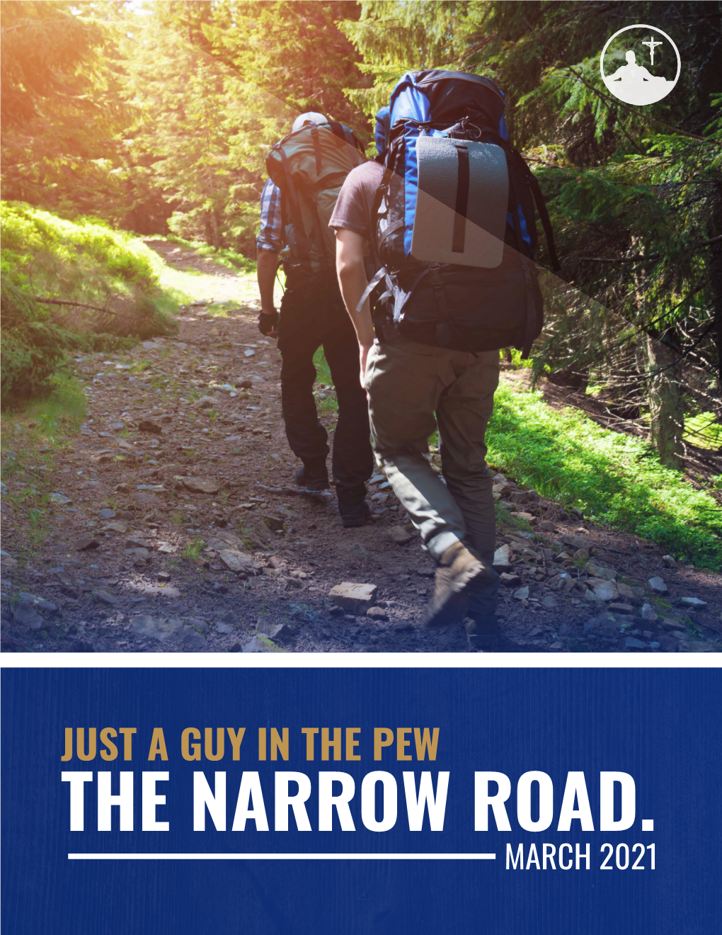 THE NARROW ROAD. MARCH 2021 the NARROW ROAD the EVERYDAY GUIDE for the EVERYDAY GUY in Loving Memory of Bill Platten