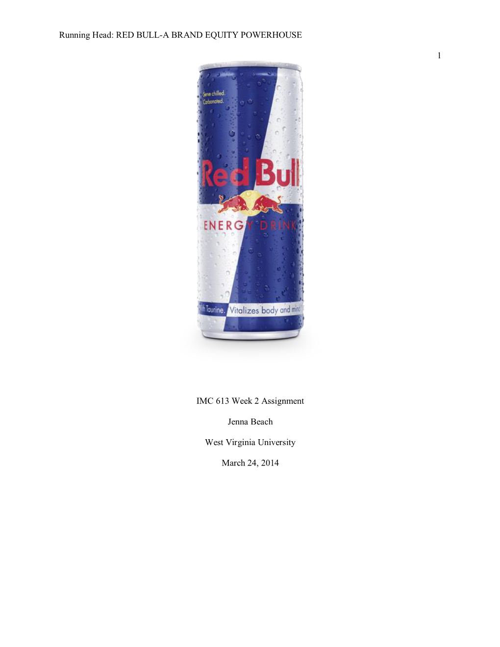 Running Head: RED BULL-A BRAND EQUITY POWERHOUSE 1 IMC 613 Week 2 Assignment Jenna Beach West Virginia University March 24