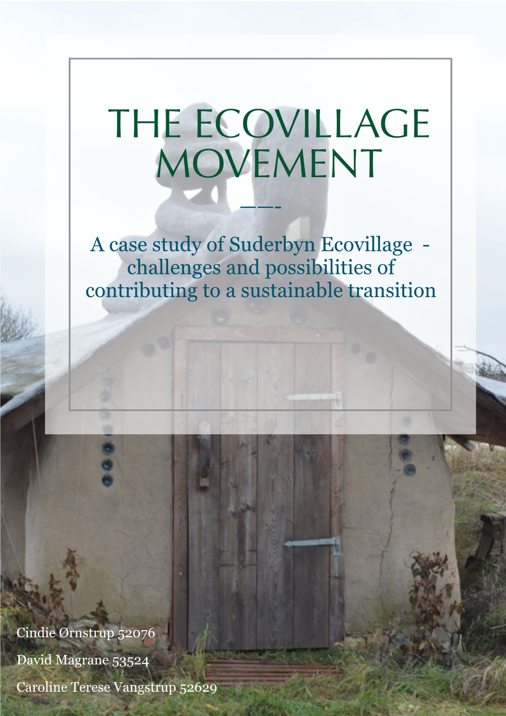THE ECOVILLAGE MOVEMENT ——- a Case Study of Suderbyn Ecovillage - Challenges and Possibilities of Contributing to a Sustainable Transition
