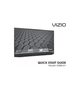 QUICK START GUIDE Model: E280i-A1 IMPORTANT SAFETY INSTRUCTIONS Your TV Is Designed and Manufactured to Operate Within Deﬁned Design Limits