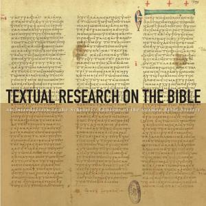 TEXTUAL RESEARCH on the BIBLE an Introduction to the Scholarly Editions of the German Bible Society