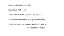 End of the Renaissance in Italy Italian Wars 1494 – 1530 1494 French