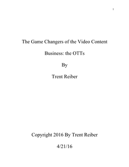 The Game Changers of the Video Content Business: the Otts by Trent Reiber Copyright 2016 by Trent Reiber 4/21/16