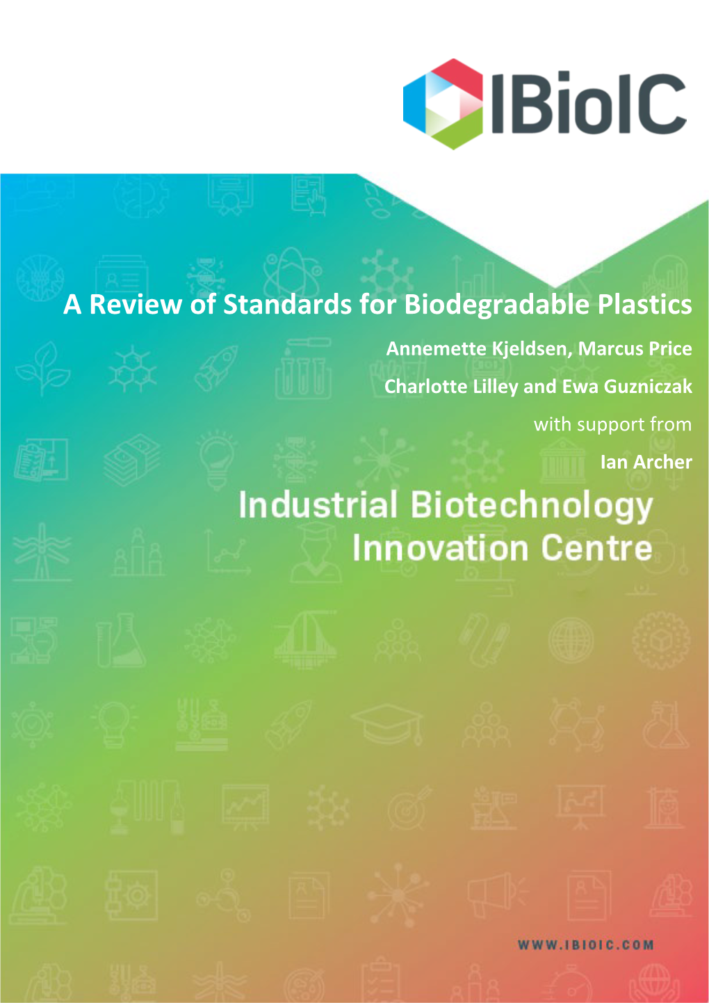 A Review of Standards for Biodegradable Plastics Annemette Kjeldsen, Marcus Price Charlotte Lilley and Ewa Guzniczak with Support from Ian Archer