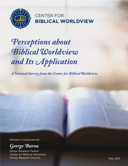 Perceptions About Biblical Worldview and Its Application a National Survey from the Center for Biblical Worldview