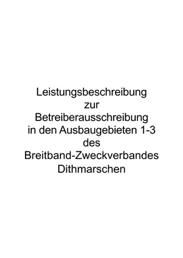 Leistungsbeschreibung Zur Betreiberausschreibung in Den Ausbaugebieten 1-3 Des Breitband-Zweckverbandes Dithmarschen Inhalt Einleitung