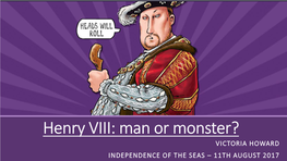 Henry VIII: Man Or Monster? VICTORIA HOWARD INDEPENDENCE of the SEAS – 11TH AUGUST 2017