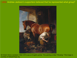 LEQ: Andrew Jackson’S Supporters Believed That He Represented What Group?