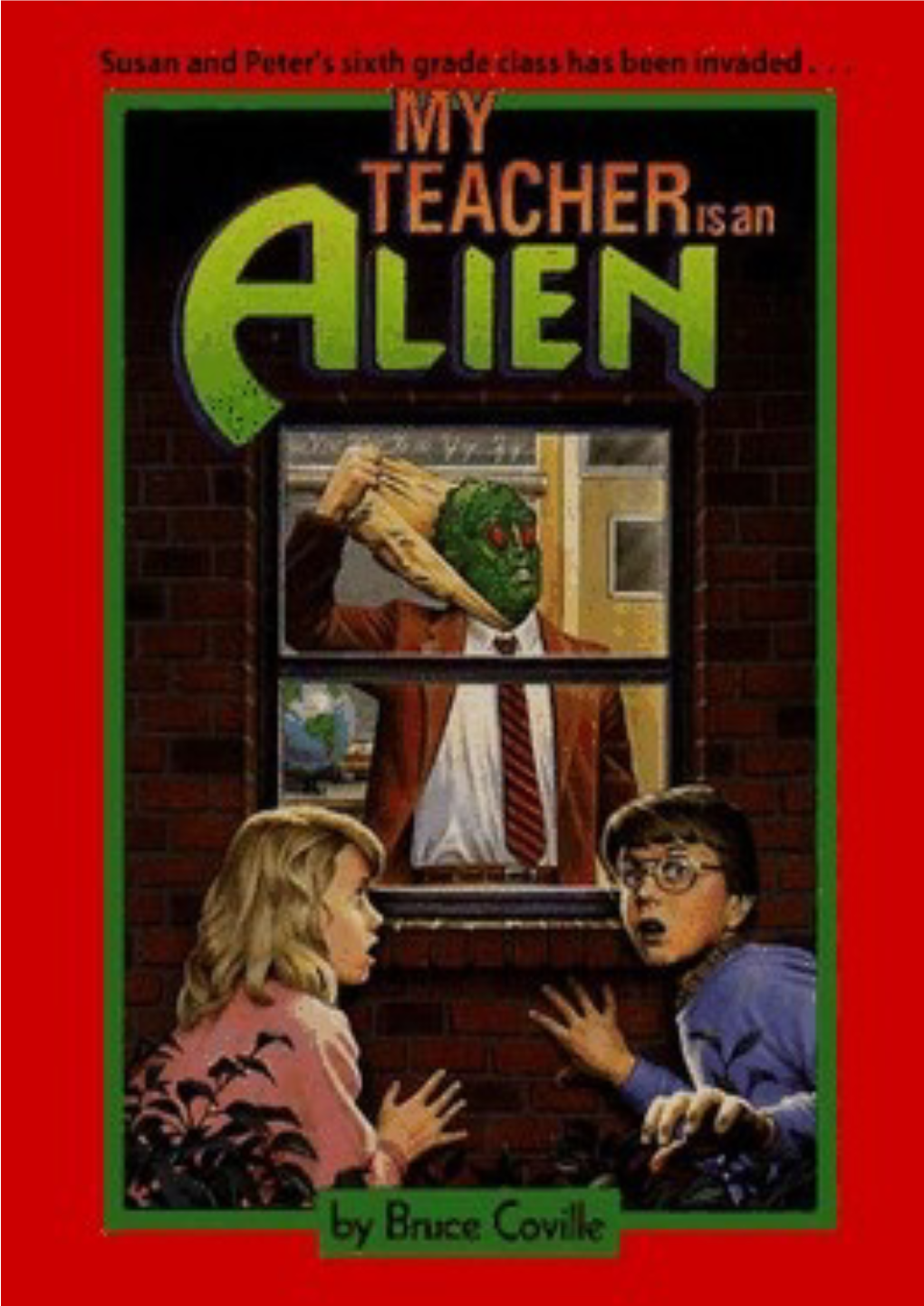 My Teacher Is an Alien.” After a Long, Uncomfortable Silence I Finally Said, “I Don’T Think He Likes Me Very Much.” Dad Looked Appropriately Worried