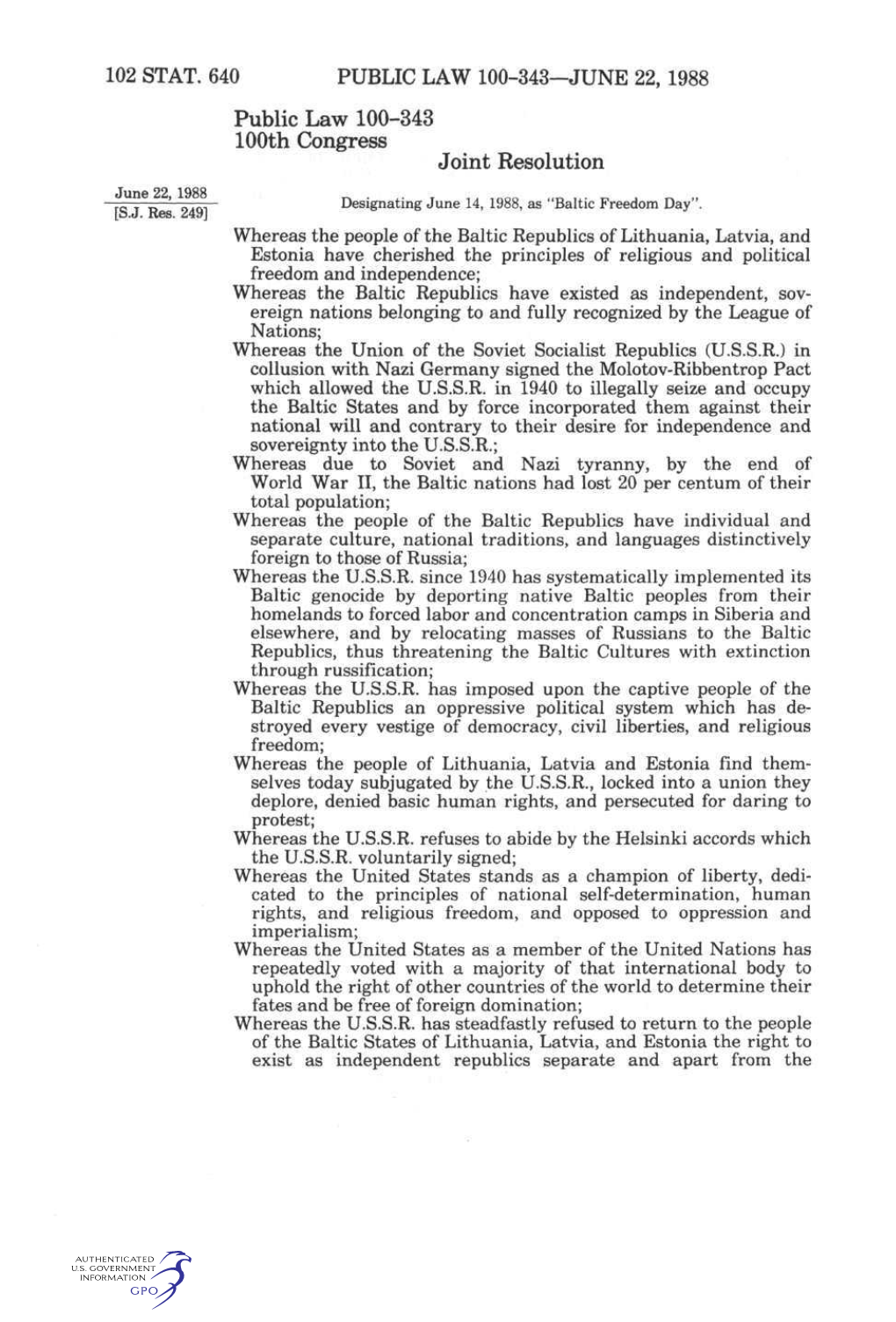 102 STAT. 640 PUBLIC LAW 100-343—JUNE 22, 1988 Public Law 100-343 100Th Congress Joint Resolution June 22, 1988 Designating June 14, 1988, As "Baltic Freedom Day"