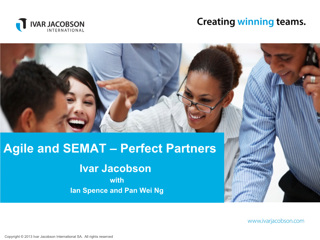 Agile and SEMAT – Perfect Partners Ivar Jacobson with Ian Spence and Pan Wei Ng