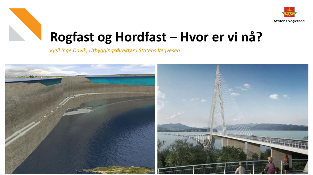 Rogfast Og Hordfast – Hvor Er Vi Nå? Kjell Inge Davik, Utbyggingsdirektør I Statens Vegvesen Rogfast Og Hordfast - Knytter Vestlandet Sammen!