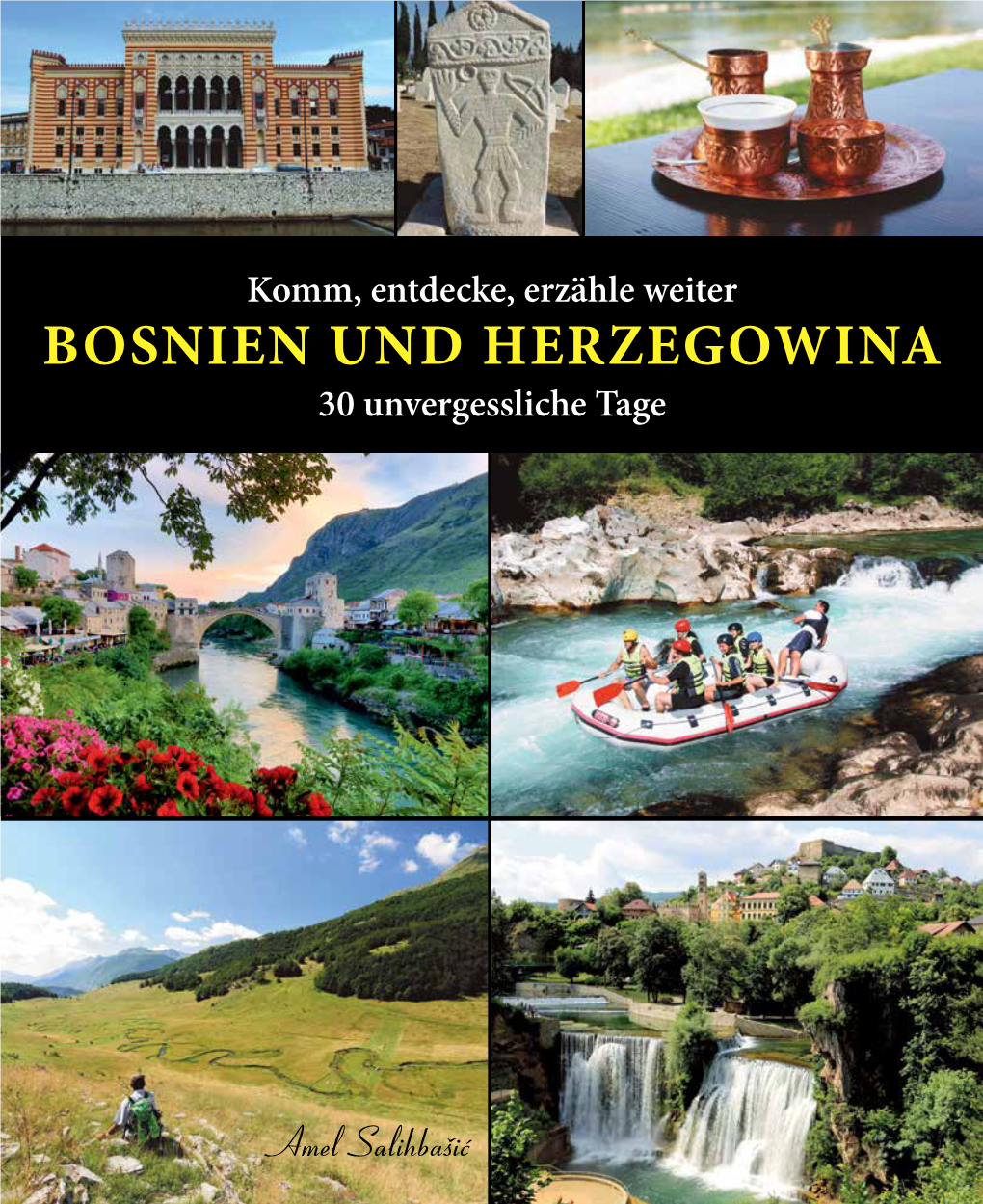 Komm, Entdecke, Erzähle Weiter BOSNIEN UND HERZEGOWINA 30 Unvergessliche Tage