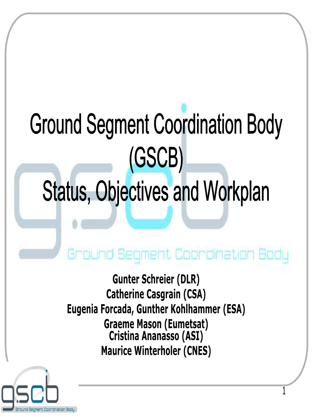 Ground Segment Coordination Body (GSCB) Status, Objectives and Workplan