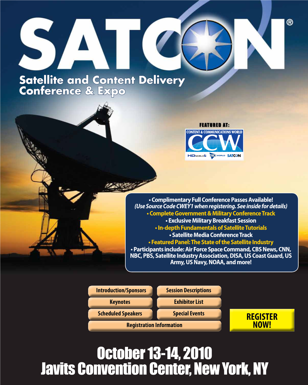 October 13-14, 2010 Javits Convention Center, New York, NY SATCON Is the Premier Conference and Exhibition This Fall for Satellite Communications and Content Delivery