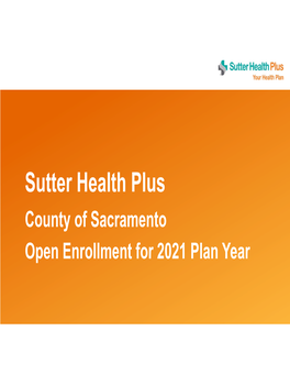 Sutter Health Plus County of Sacramento Open Enrollment for 2021 Plan Year Provider-Sponsored Health Plan