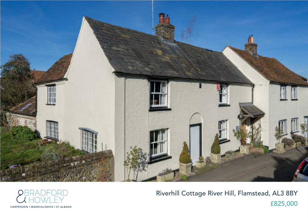 Riverhill Cottage River Hill, Flamstead, AL3 8BY £825,000 Riverhill Cottage River Hill, Flamstead, AL3 8BY