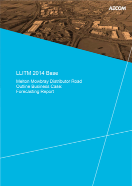 Melton Mowbray Distributor Road Outline Business Case: Forecasting Report LLITM 2014 Base Melton Mowbray Distributor Road OBC Forecasting Report