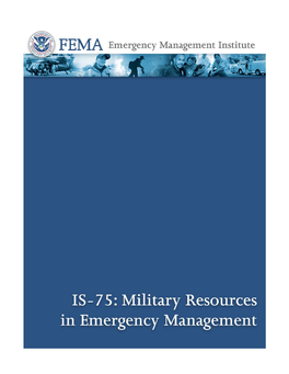 FEMA IS-75: Military Resources in Emergency Management (May 2011) Toc I FEMA IS-75: Military Resources in Emergency Management Table of Contents