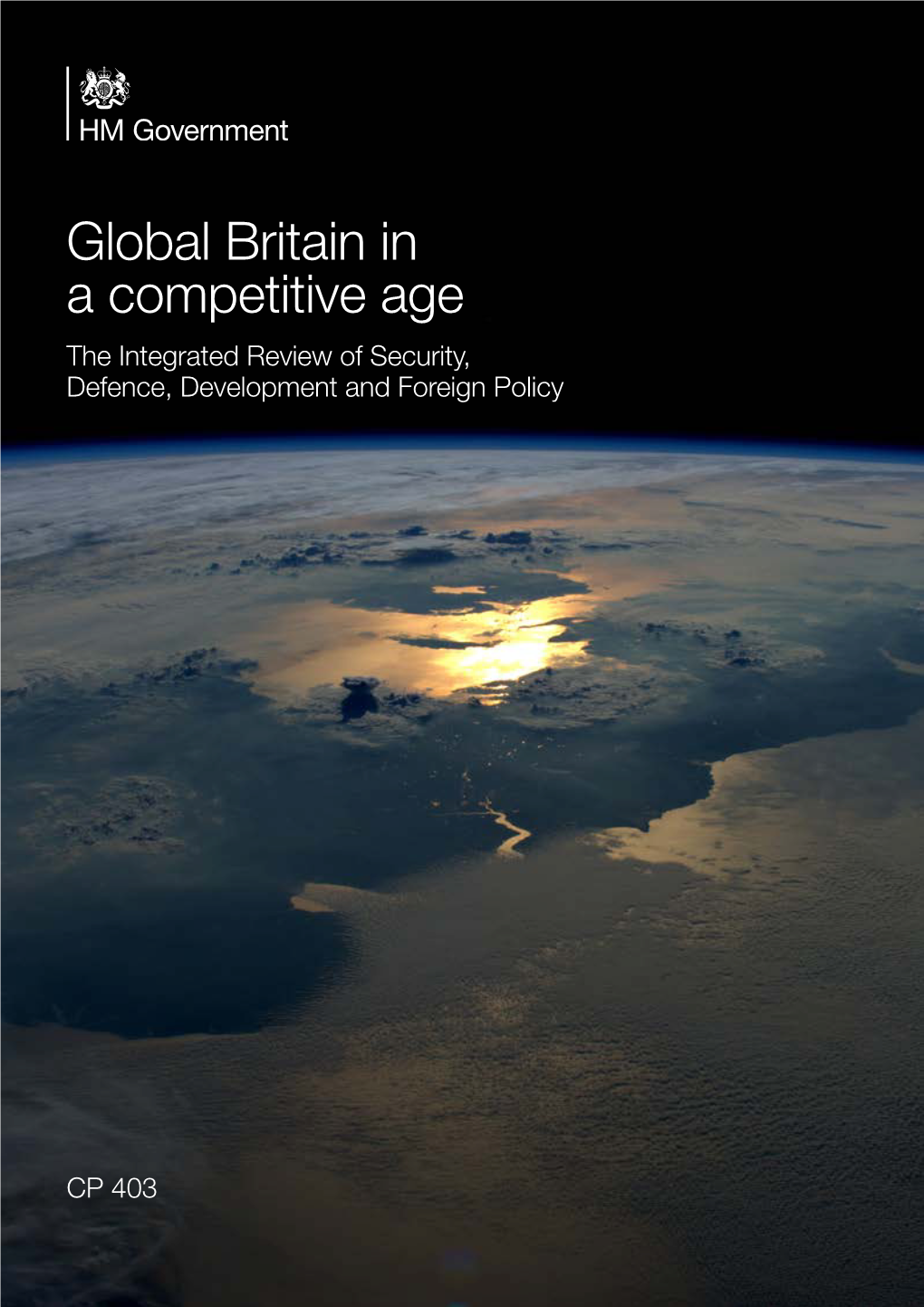 Global Britain in a Competitive Age the Integrated Review of Security, Defence, Development and Foreign Policy