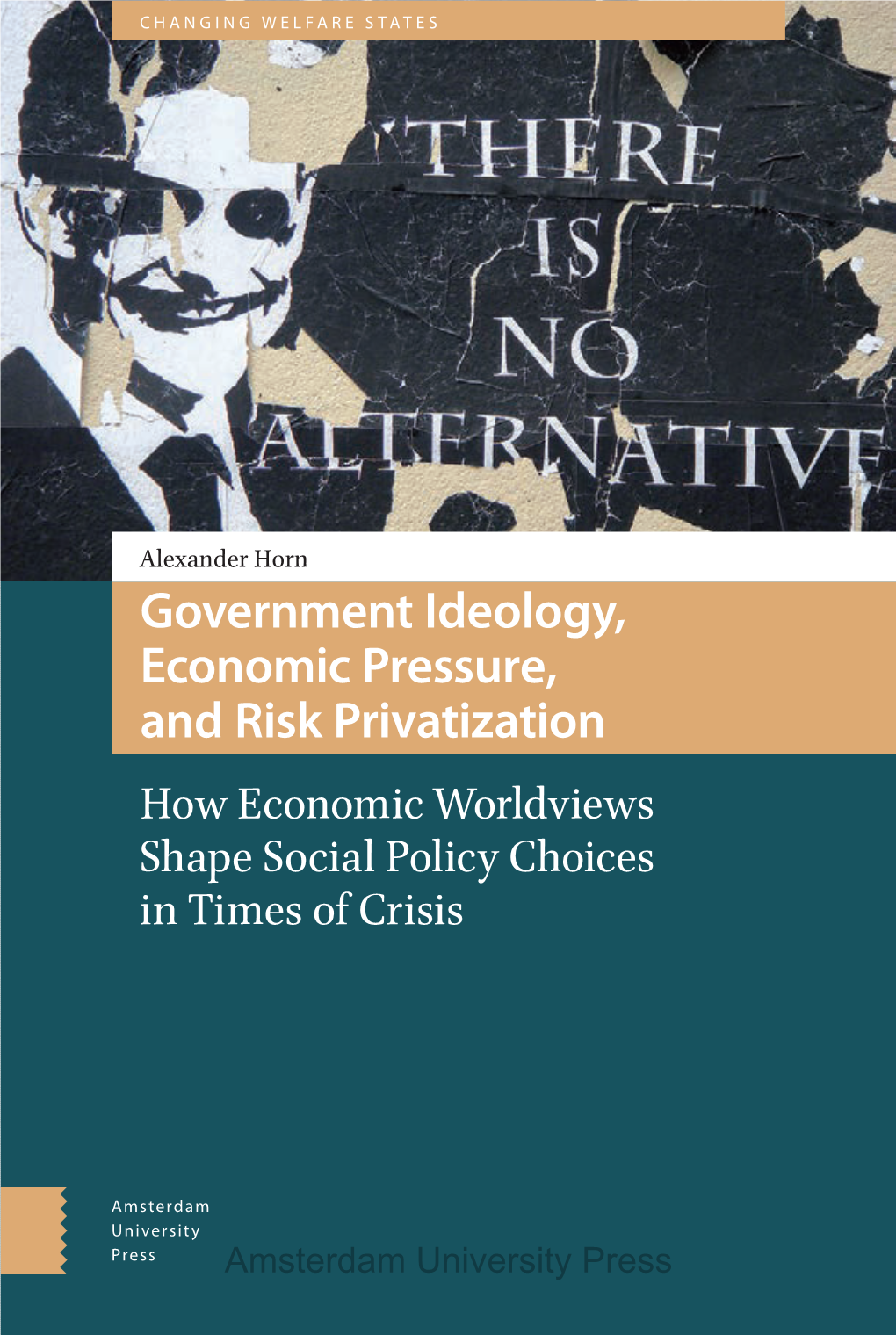 Government Ideology, Economic Pressure, and Risk Privatization How Economic Worldviews Shape Social Policy Choices in Times of Crisis