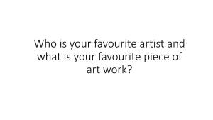 Who Is Your Favourite Artist and What Is Your Favourite Piece of Art Work?
