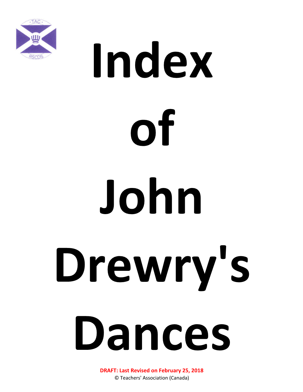 DRAFT: Last Revised on February 25, 2018 © Teachers' Association (Canada) Index of John Drewry's Dances